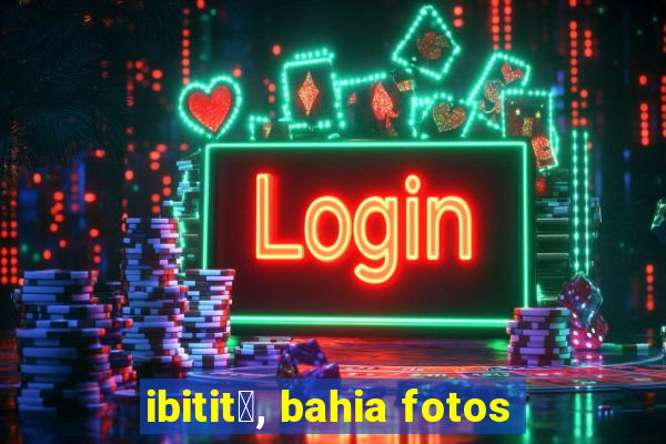 ibitit谩, bahia fotos