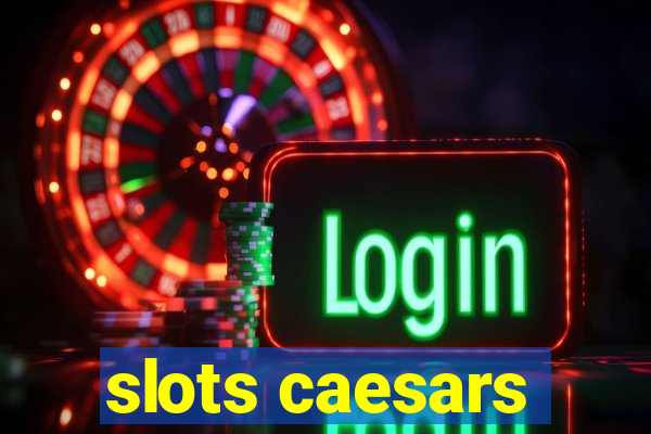 slots caesars