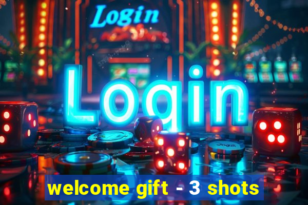 welcome gift - 3 shots