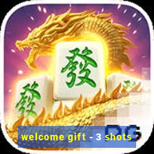 welcome gift - 3 shots