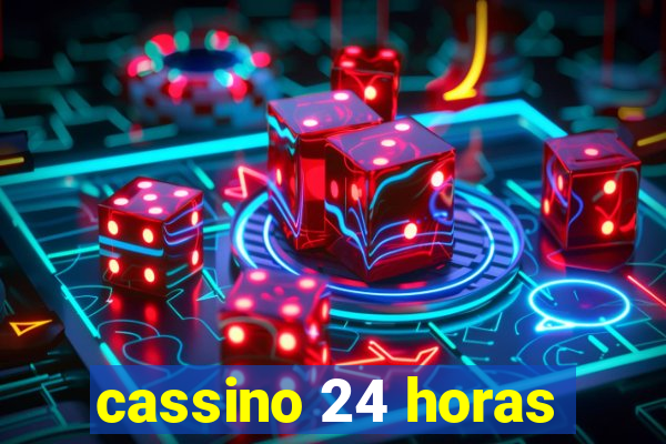 cassino 24 horas