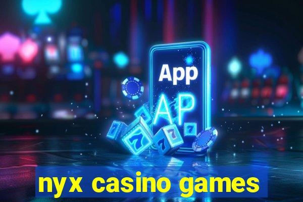 nyx casino games