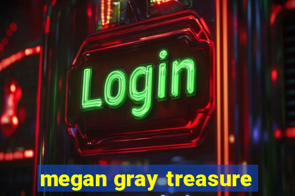 megan gray treasure