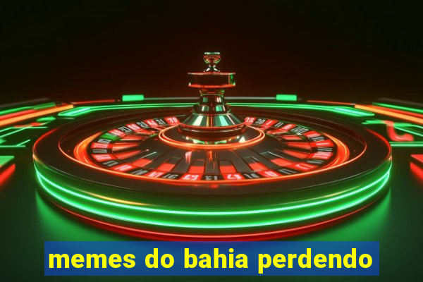 memes do bahia perdendo