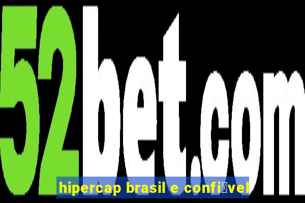 hipercap brasil e confi谩vel