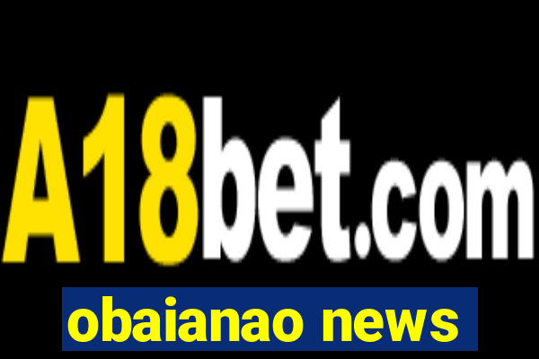 obaianao news