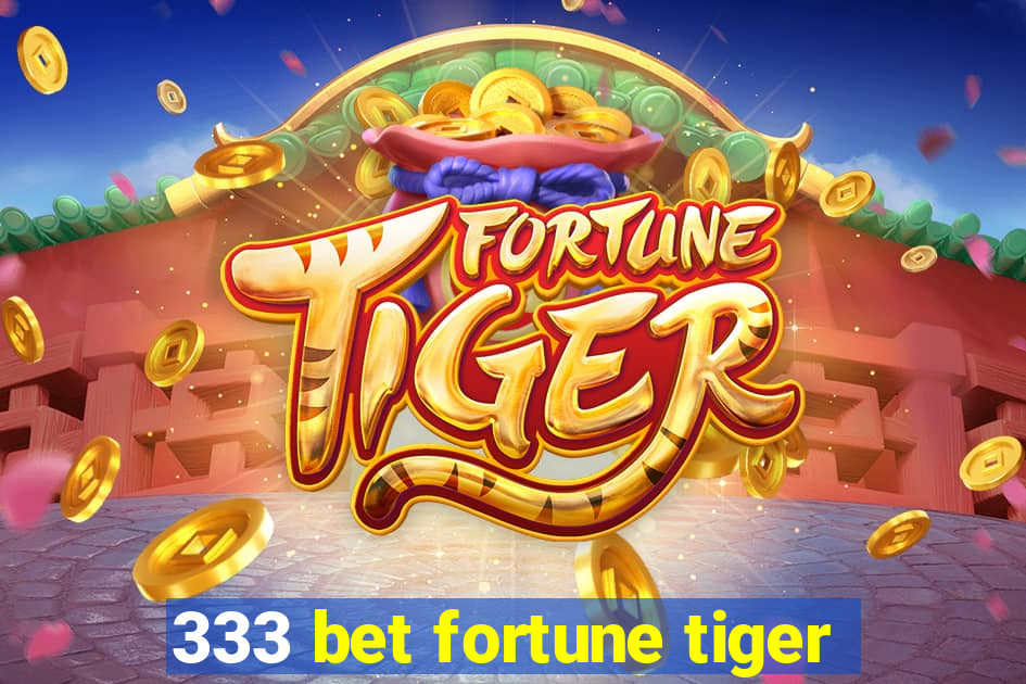 333 bet fortune tiger