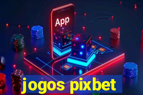 jogos pixbet