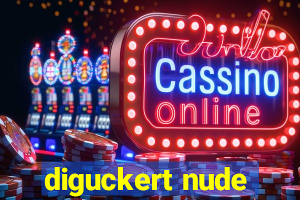 diguckert nude