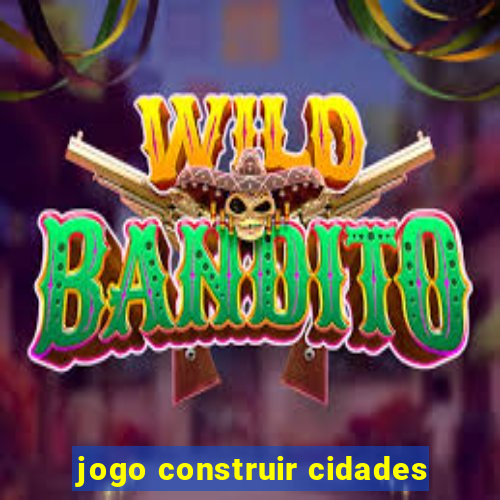 jogo construir cidades