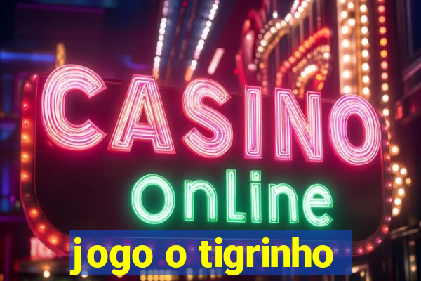 jogo o tigrinho