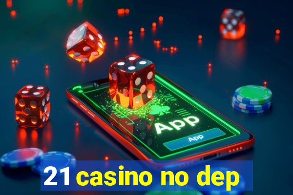 21 casino no dep