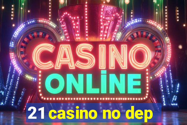 21 casino no dep