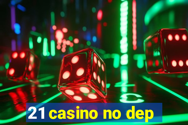 21 casino no dep