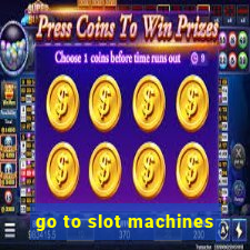 go to slot machines