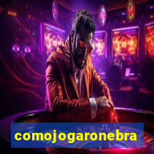 comojogaronebra