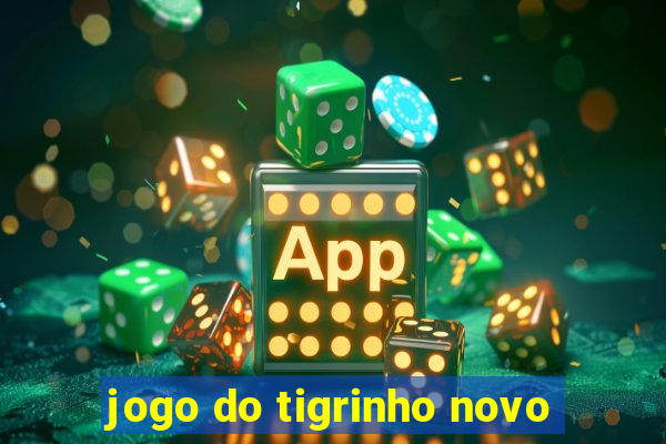 jogo do tigrinho novo