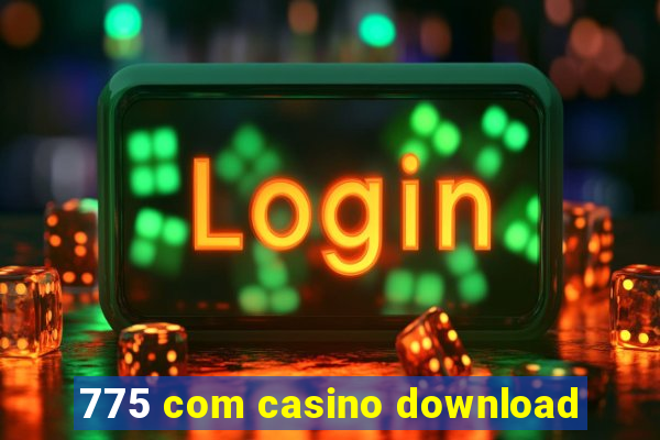 775 com casino download