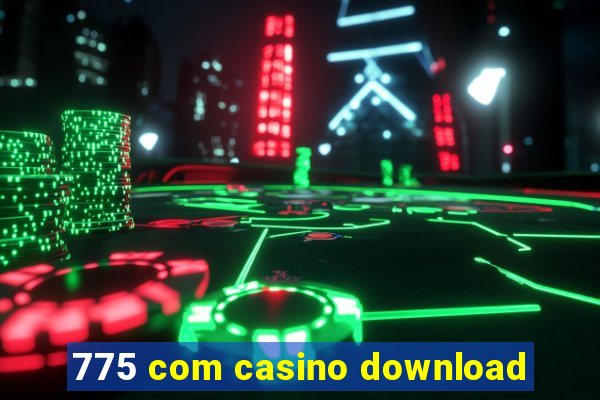 775 com casino download