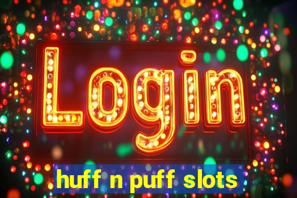 huff n puff slots