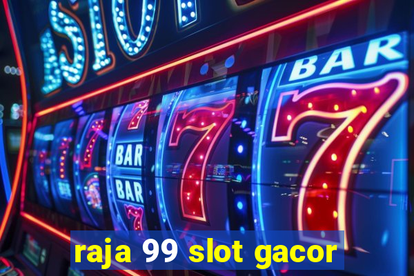 raja 99 slot gacor