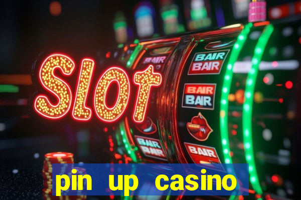 pin up casino ganhar dinheiro