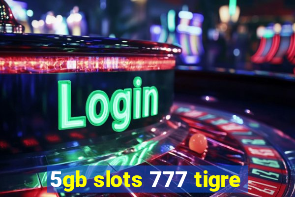 5gb slots 777 tigre