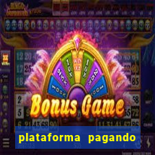 plataforma pagando muito hoje