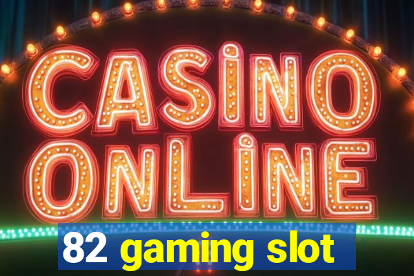 82 gaming slot