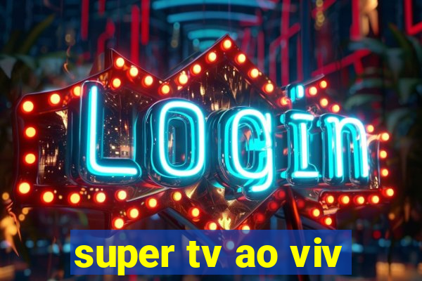 super tv ao viv