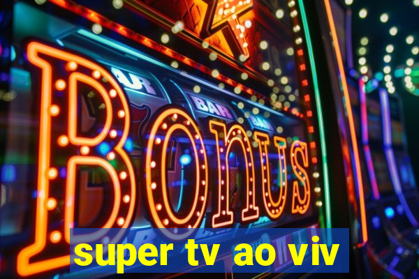 super tv ao viv