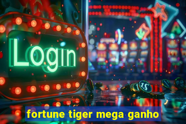 fortune tiger mega ganho