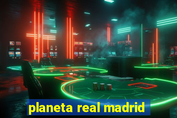 planeta real madrid