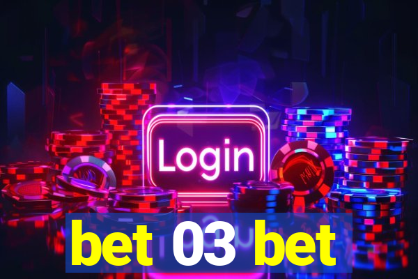 bet 03 bet