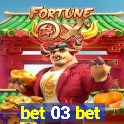 bet 03 bet