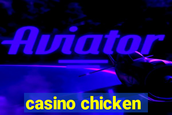 casino chicken