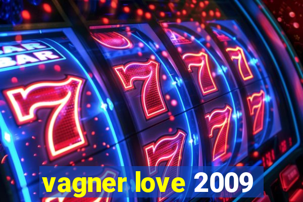 vagner love 2009