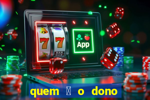 quem 茅 o dono da sportingbet