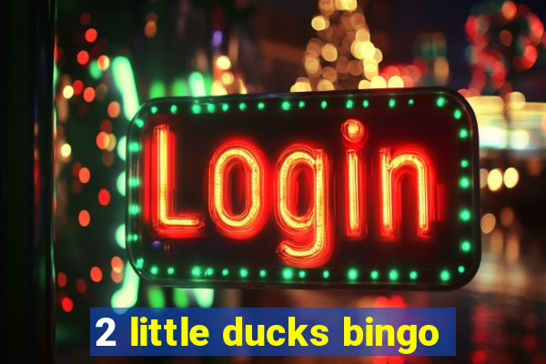 2 little ducks bingo