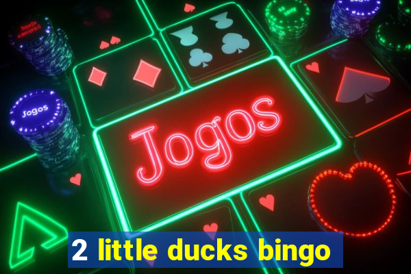 2 little ducks bingo