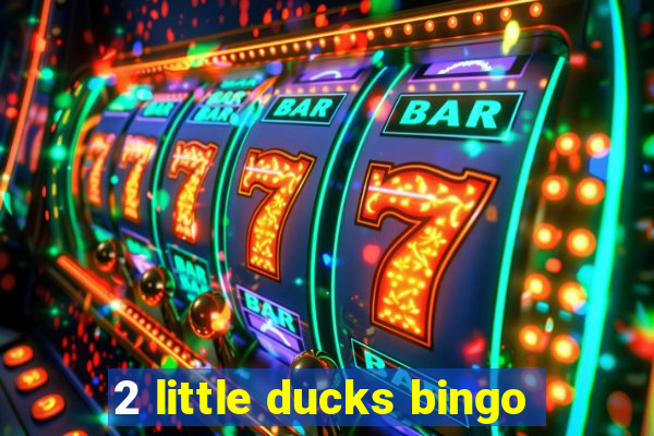 2 little ducks bingo