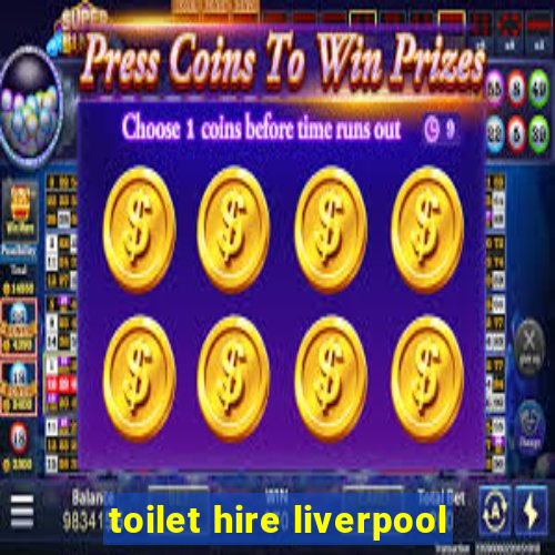 toilet hire liverpool