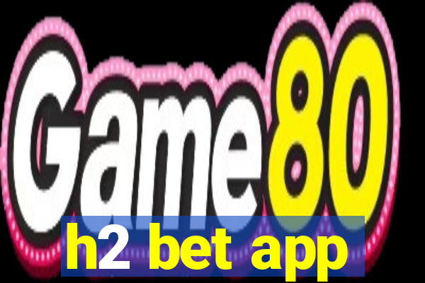 h2 bet app