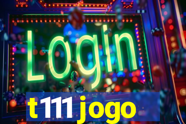 t111 jogo