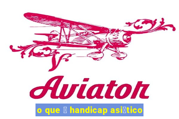 o que 茅 handicap asi谩tico