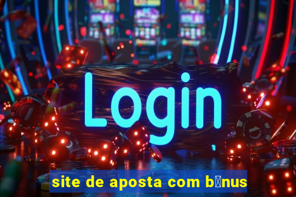 site de aposta com b么nus