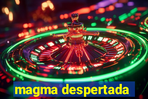 magma despertada