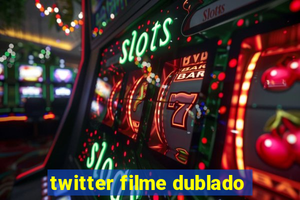 twitter filme dublado