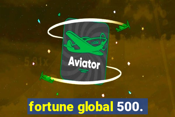 fortune global 500.