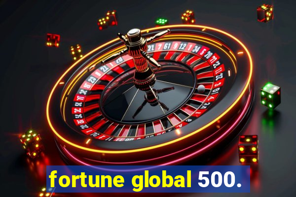 fortune global 500.